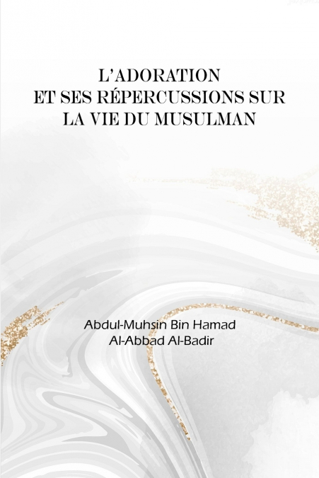 L’adoration et ses répercussions dans la vie du musulman