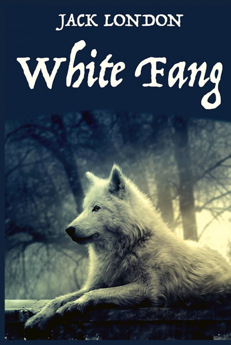 White Fang, by American Author Jack London