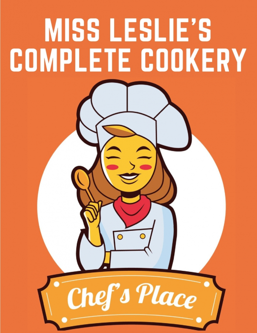 Miss Leslie’s Complete Cookery