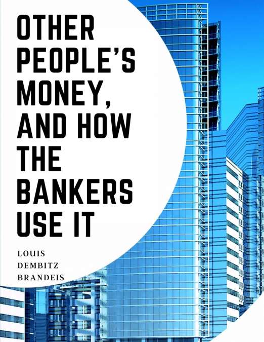 Other People’s Money, And How The Bankers Use It