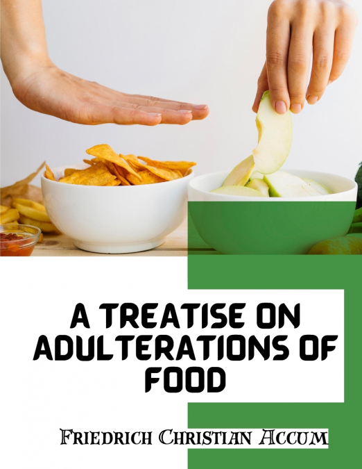 A Treatise on Adulterations of Food, and Culinary Poisons