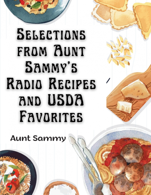 Selections from Aunt Sammy’s Radio Recipes and USDA Favorites