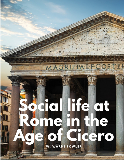 Social life at Rome in the Age of Cicero
