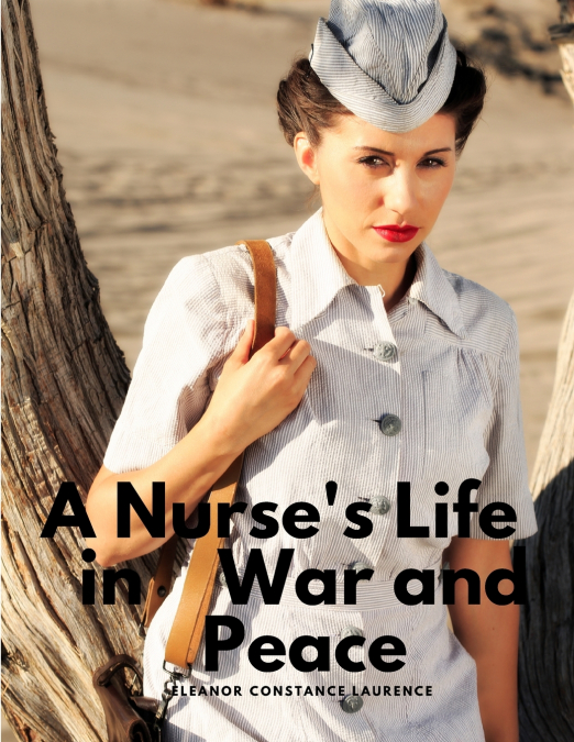 A Nurse’s Life in War and Peace