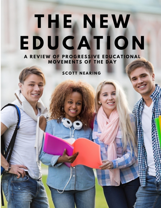 The New Education -  A Review of Progressive Educational Movements of the Day