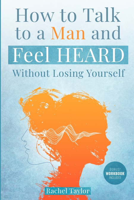 How to Talk to a Man and Feel Heard Without Losing Yourself