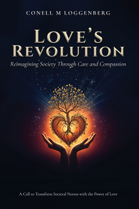 LOVE’S REVOLUTION Reimagining Society Through Care and Compassion