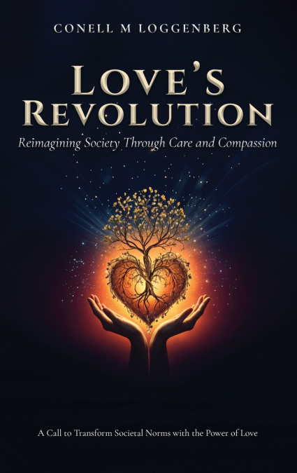 LOVE’S REVOLUTION Reimagining Society Through Care and Compassion