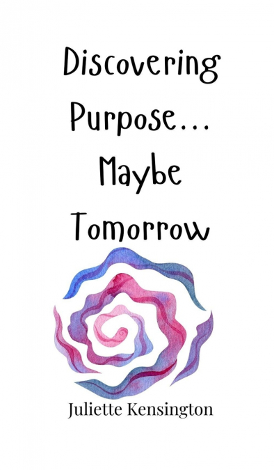 Discovering Purpose... Maybe Tomorrow