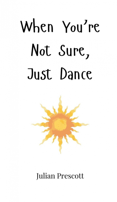 When You’re Not Sure, Just Dance