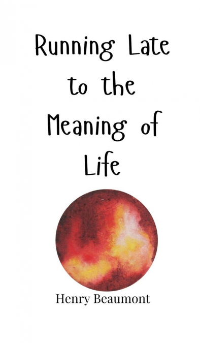 Running Late to the Meaning of Life