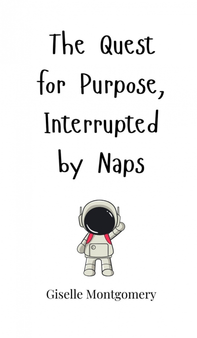 The Quest for Purpose, Interrupted by Naps