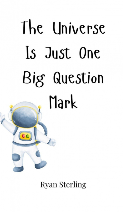 The Universe Is Just One Big Question Mark