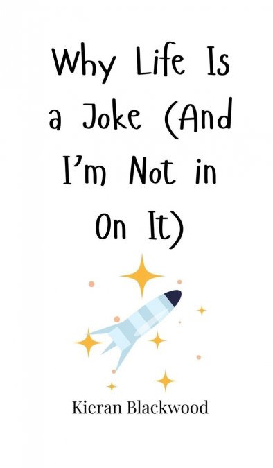 Why Life Is a Joke (And I’m Not in On It)