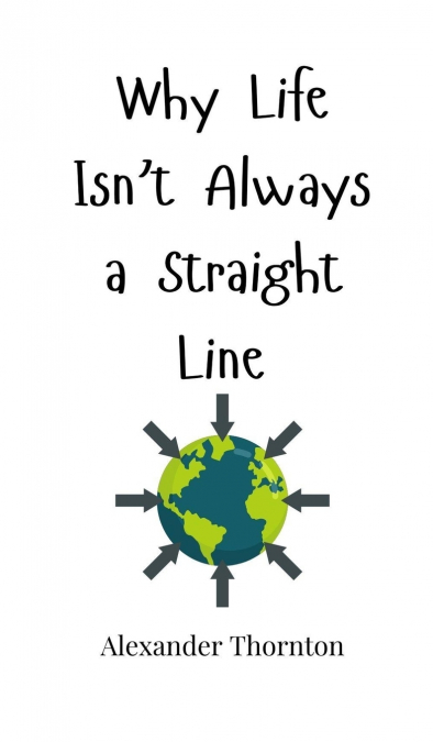 Why Life Isn’t Always a Straight Line