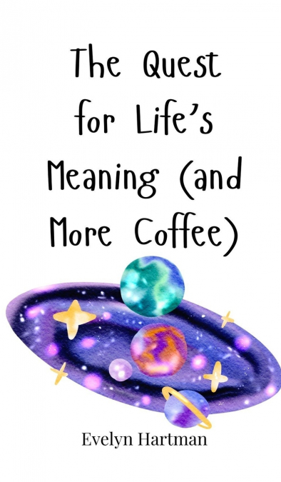 The Quest for Life’s Meaning (and More Coffee)