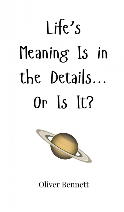 Life’s Meaning Is in the Details... Or Is It?