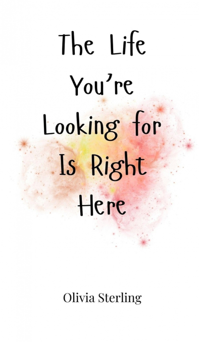 The Life You’re Looking for Is Right Here