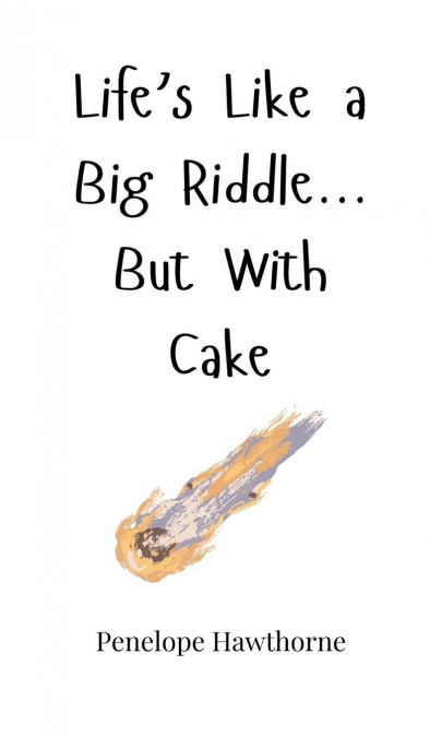 Life’s Like a Big Riddle... But With Cake
