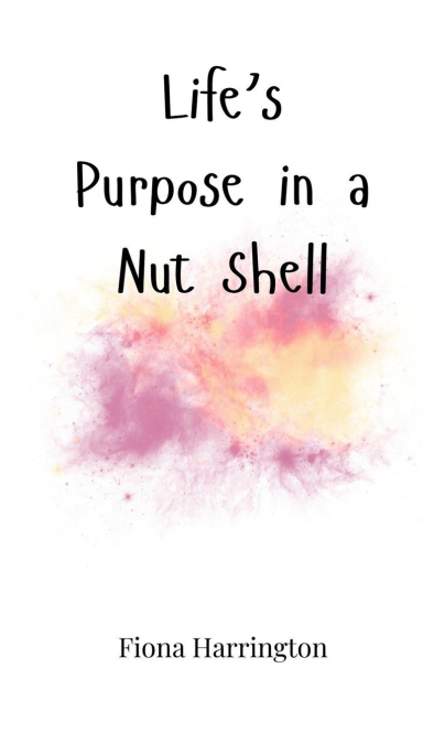 Life’s Purpose in a Nut Shell