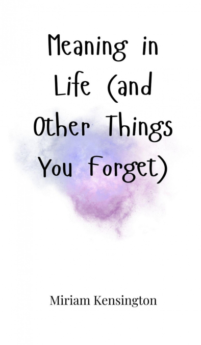 Meaning in Life (and Other Things You Forget)
