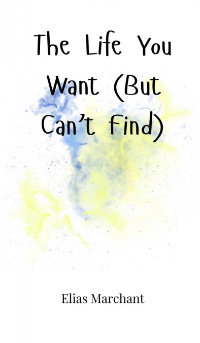 The Life You Want (But Can’t Find)