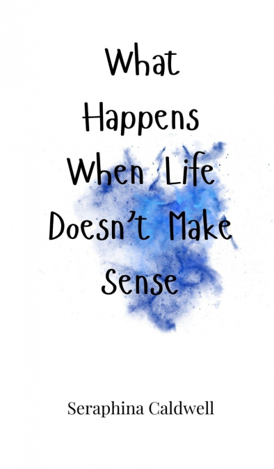 What Happens When Life Doesn’t Make Sense