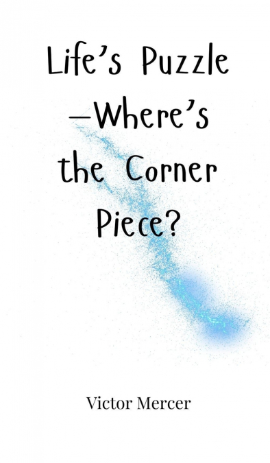 Life’s Puzzle-Where’s the Corner Piece?