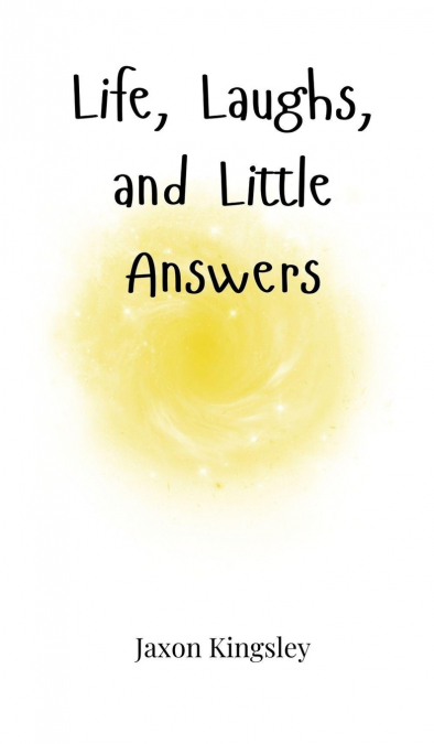 Life, Laughs, and Little Answers
