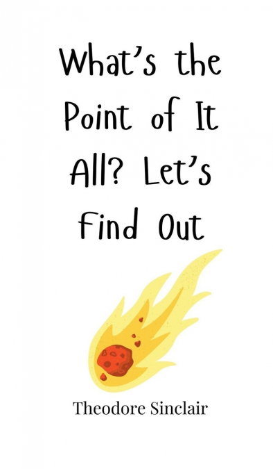 What’s the Point of It All? Let’s Find Out