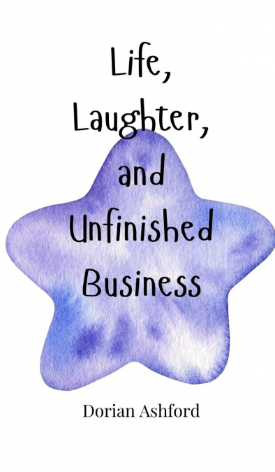 Life, Laughter, and Unfinished Business