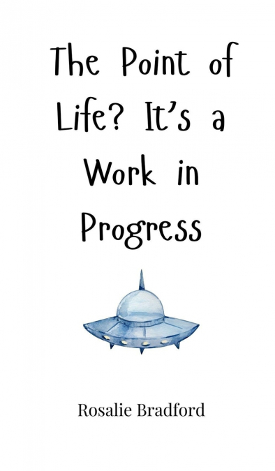The Point of Life? It’s a Work in Progress
