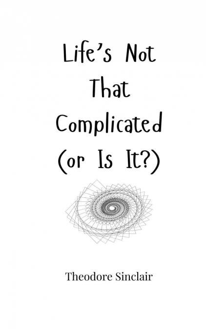 Life’s Not That Complicated (or Is It?)