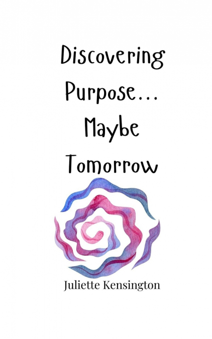 Discovering Purpose... Maybe Tomorrow