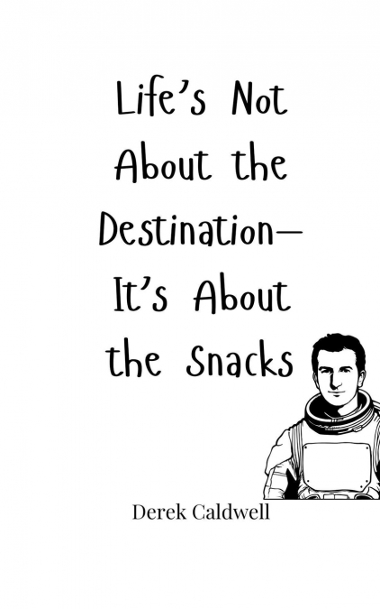 Life’s Not About the Destination-It’s About the Snacks