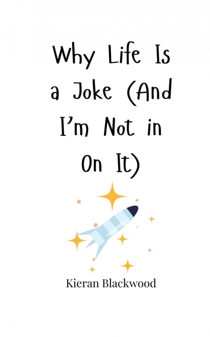 Why Life Is a Joke (And I’m Not in On It)