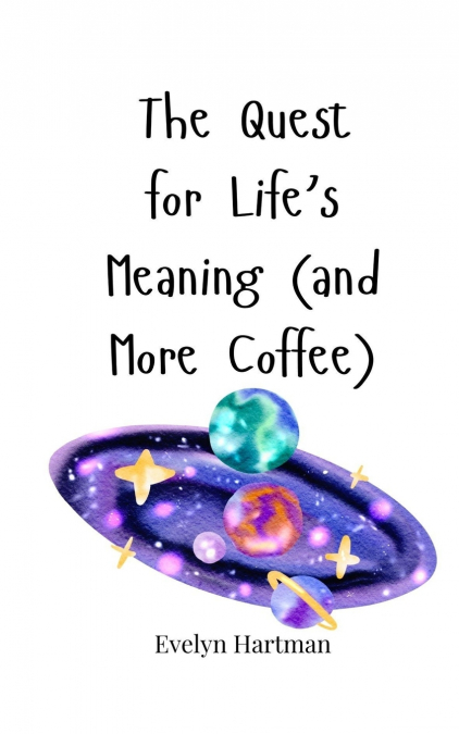 The Quest for Life’s Meaning (and More Coffee)