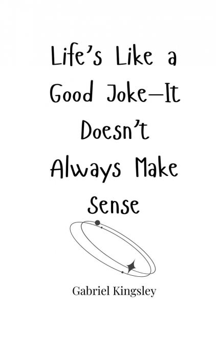 Life’s Like a Good Joke-It Doesn’t Always Make Sense