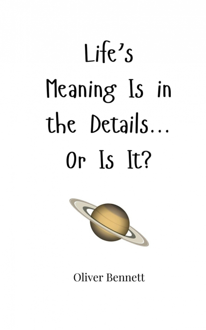Life’s Meaning Is in the Details... Or Is It?