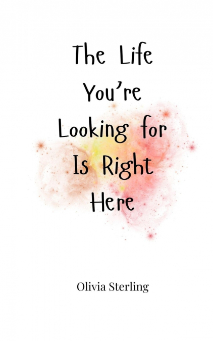 The Life You’re Looking for Is Right Here