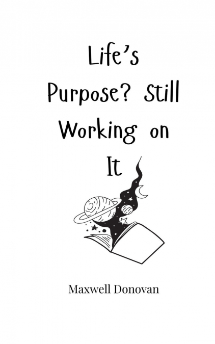Life’s Purpose? Still Working on It