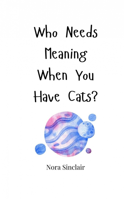 Who Needs Meaning When You Have Cats?