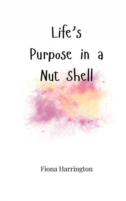 Life’s Purpose in a Nut Shell