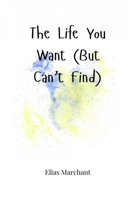 The Life You Want (But Can’t Find)