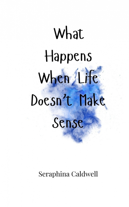 What Happens When Life Doesn’t Make Sense