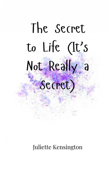 The Secret to Life (It’s Not Really a Secret)