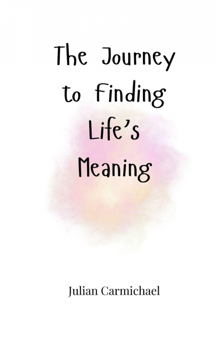 The Journey to Finding Life’s Meaning