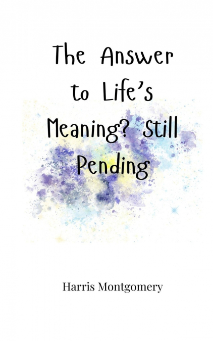 The Answer to Life’s Meaning? Still Pending
