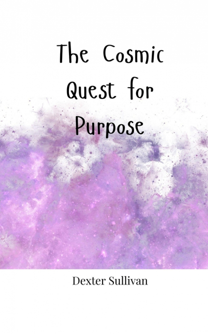 The Cosmic Quest for Purpose