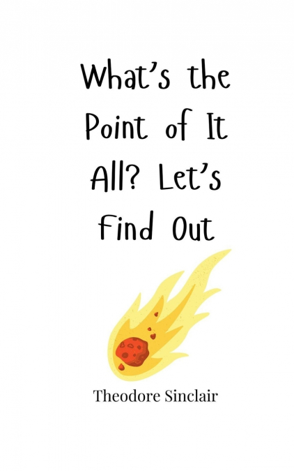 What’s the Point of It All? Let’s Find Out